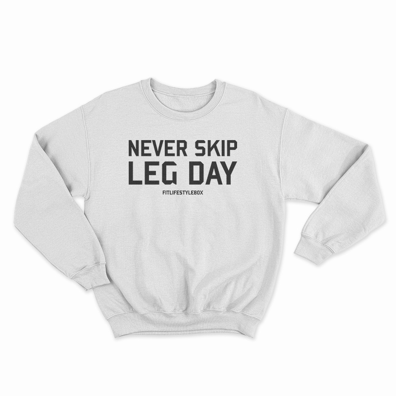Never Skip Leg Day Sweatshirt