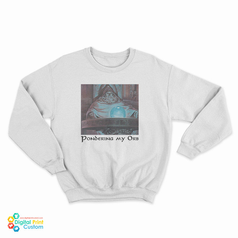 Pondering My Orb Sweatshirt