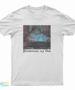 Pondering My Orb T-Shirt