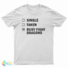 Single Taken Busy Fight Dragons T-Shirt