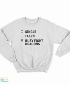 Single Taken Busy Fight Dragons Sweatshirt