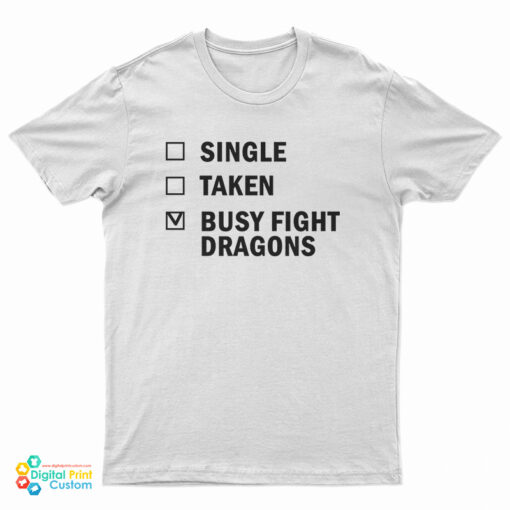 Single Taken Busy Fight Dragons T-Shirt