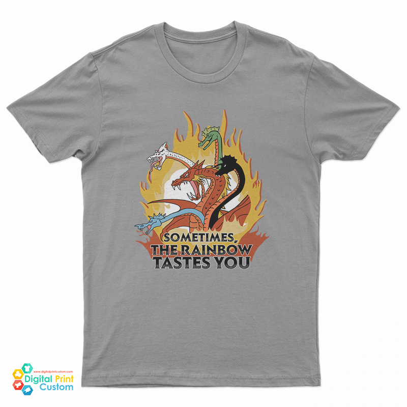 Sometimes The Rainbow Tastes You T-Shirt
