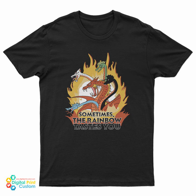 Sometimes The Rainbow Tastes You T-Shirt