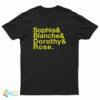 Sophia And Blanche And Dorothy And Rose T-Shirt