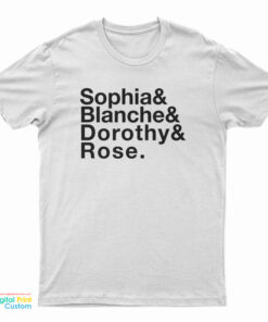 Sophia And Blanche And Dorothy And Rose T-Shirt