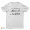 Sorry For Having Great Tits And Correct Opinions On Everything As If It's My Fault T-Shirt