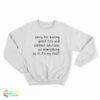 Sorry For Having Great Tits And Correct Opinions On Everything As If It's My Fault Sweatshirt
