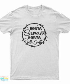 Sorta Sweet Sorta Beth Dutton T-Shirt