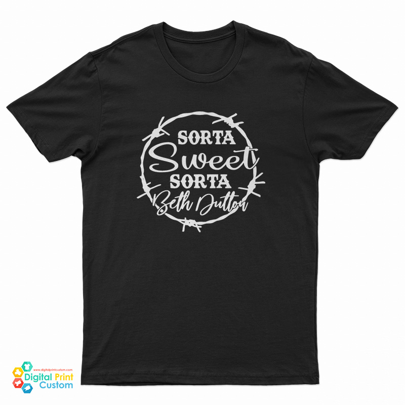 Sorta Sweet Sorta Beth Dutton T-Shirt