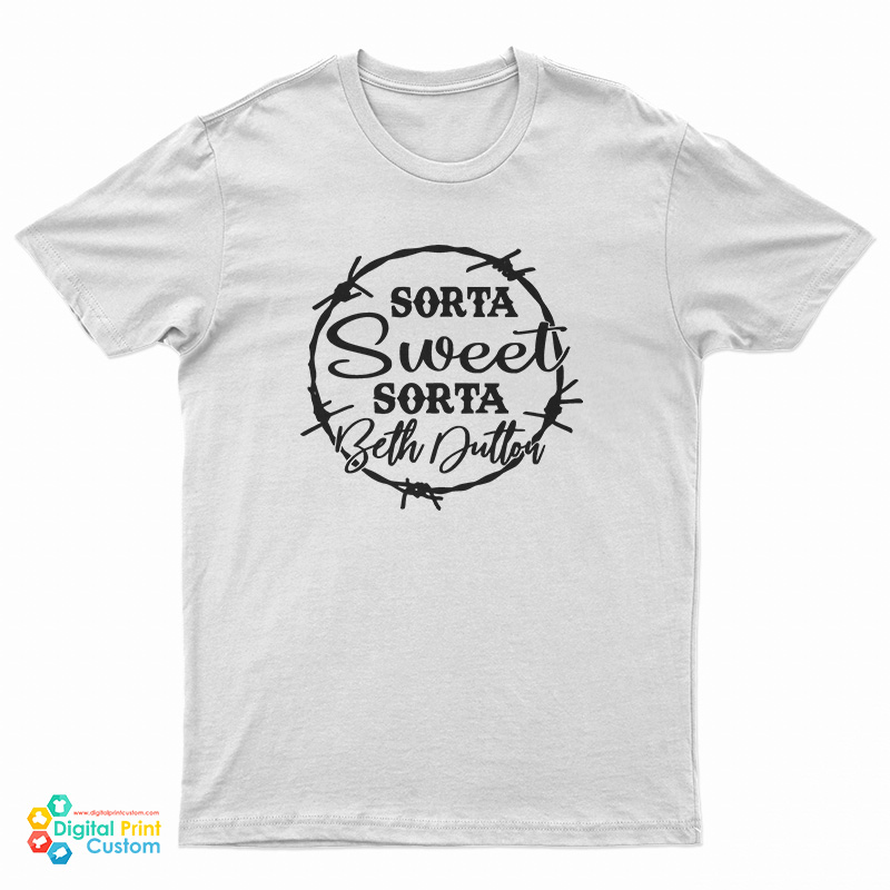 Sorta Sweet Sorta Beth Dutton T-Shirt