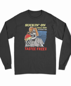 Suckin' On Chili Dog Outside The Tastee Freez Long Sleeve T-Shirt
