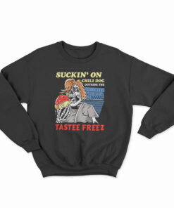 Suckin' On Chili Dog Outside The Tastee Freez Sweatshirt