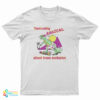 There's Nothing Radical About Trans Exclusion T-Shirt