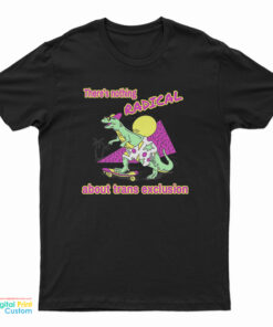 There's Nothing Radical About Trans Exclusion T-Shirt