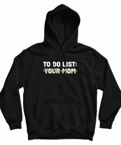 To Do List Your Mom Hoodie