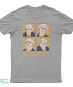 What Would Larry David Do T-Shirt