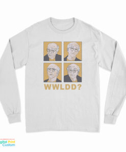 What Would Larry David Do Long Sleeve T-Shirt
