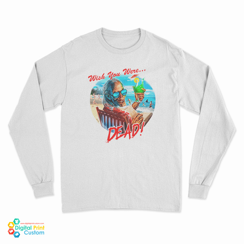 Wish You Were Dead Long Sleeve T-Shirt
