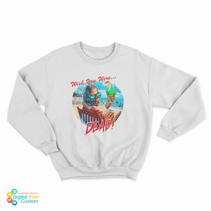 Wish You Were Dead Sweatshirt