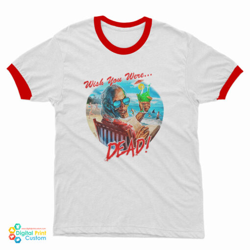 Wish You Were Dead Ringer T-Shirt