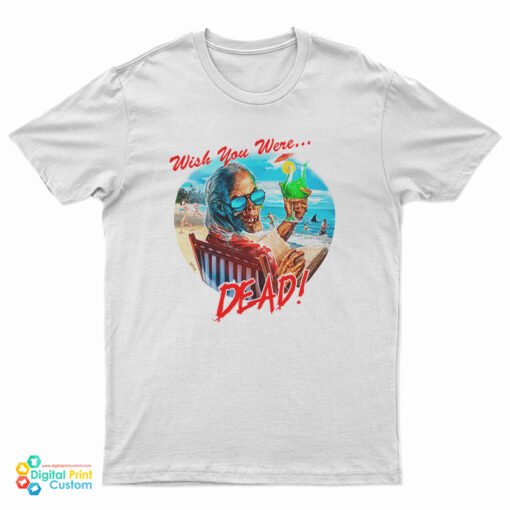 Wish You Were Dead T-Shirt