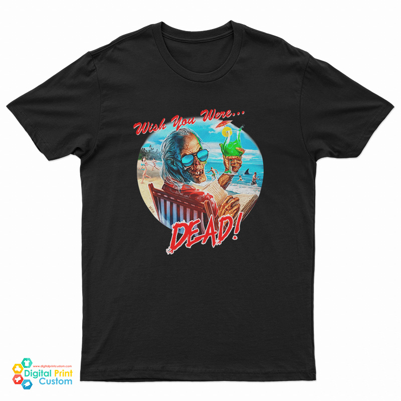 Wish You Were Dead T-Shirt