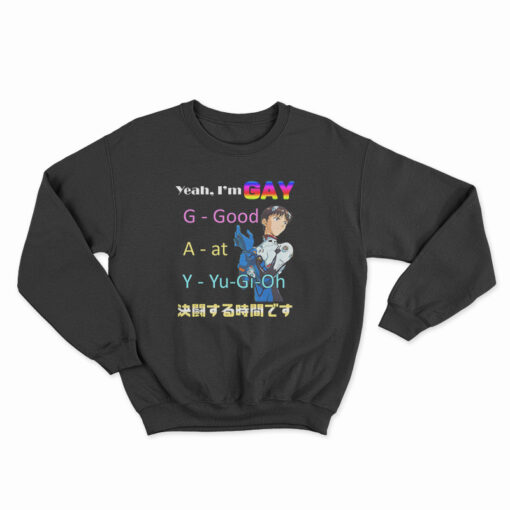 Yeah I'm Gay Good At Yu-Gi-Oh Sweatshirt