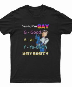 Yeah I'm Gay Good At Yu-Gi-Oh T-Shirt