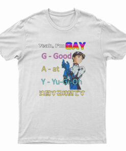 Yeah I'm Gay Good At Yu-Gi-Oh T-Shirt