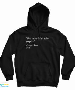 You Must Didn't Take Yo Pills Gangsta Boo 2021 Hoodie