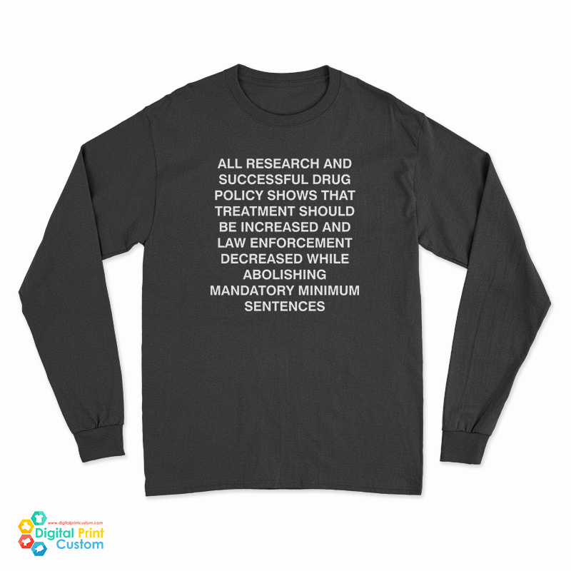 All Research And Successful Drug Policy Shows Long Sleeve T-Shirt