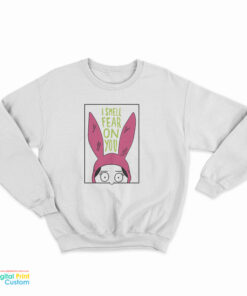 Bob's Burgers Louise I Smell Fear On You Sweatshirt