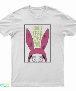 Bob's Burgers Louise I Smell Fear On You T-Shirt