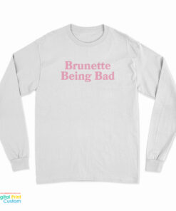 Brunette Being Bad Long Sleeve T-Shirt