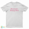 Brunette Being Bad T-Shirt