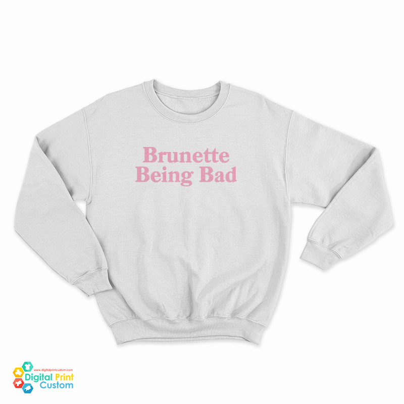 Brunette Being Bad Sweatshirt