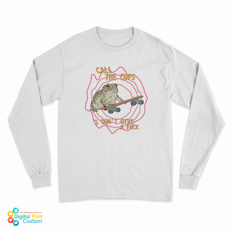 Call The Cops Frog I Don't Give A Fuck Long Sleeve T-Shirt