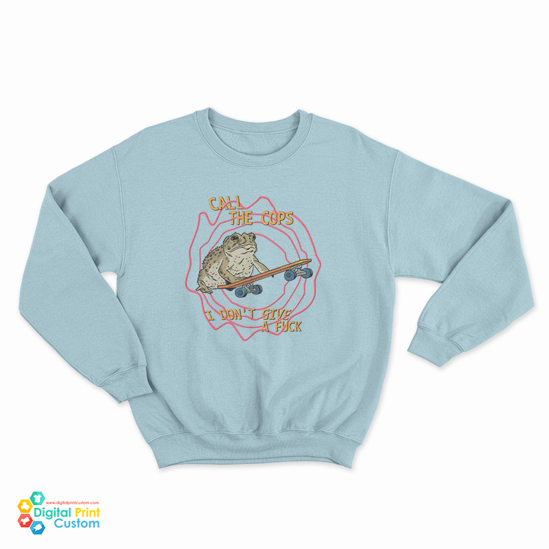 Call The Cops Frog I Don't Give A Fuck Sweatshirt
