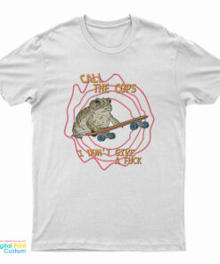 Call The Cops Frog I Don't Give A Fuck T-Shirt