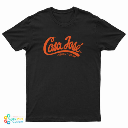 Casa Jose Crush Today T-Shirt