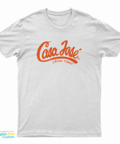 Casa Jose Crush Today T-Shirt