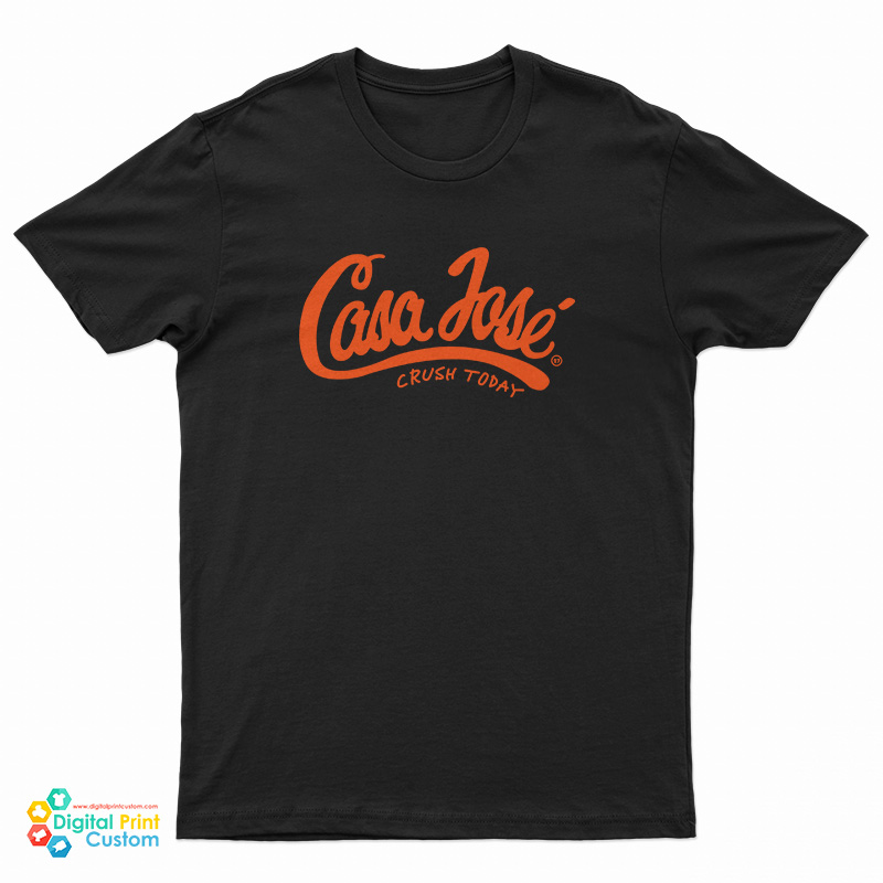Casa Jose Crush Today T-Shirt
