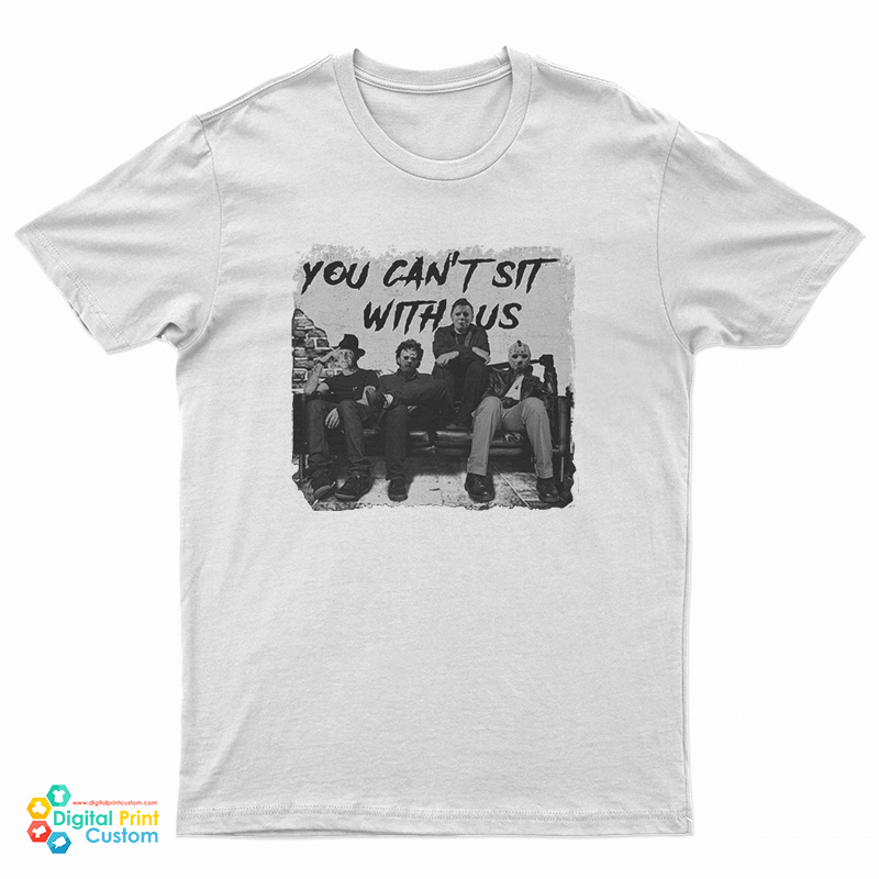 Charming Freddy Jason Michael Myers And Leatherface You Can’t Sit T-Shirt