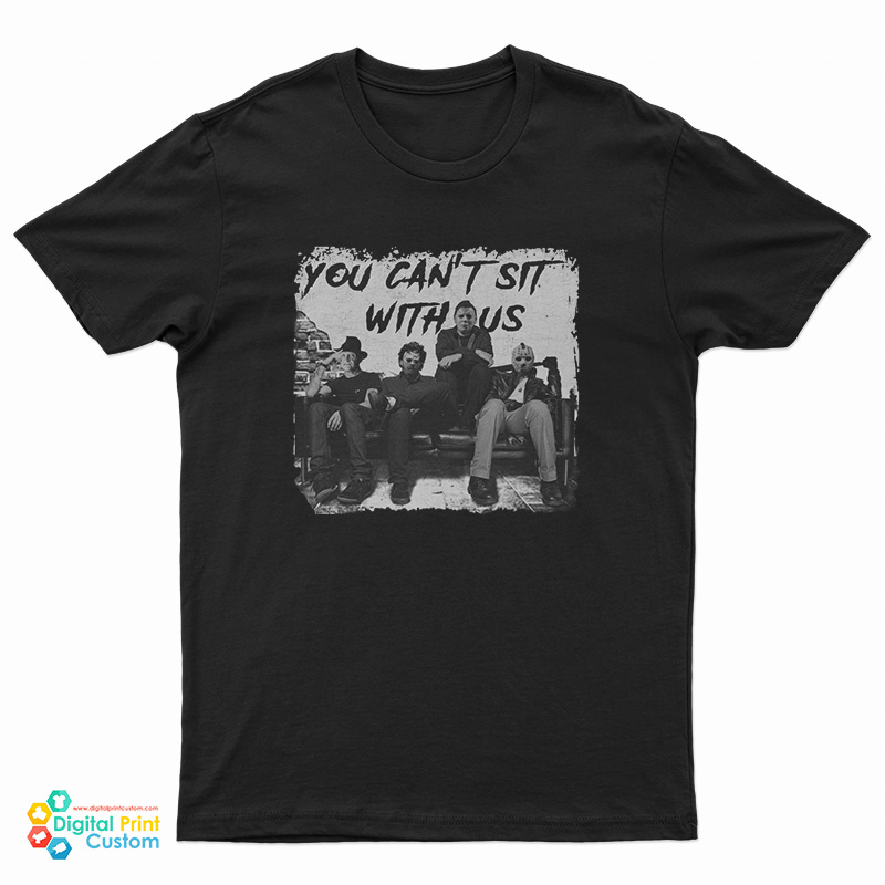 Charming Freddy Jason Michael Myers And Leatherface You Can’t Sit T-Shirt