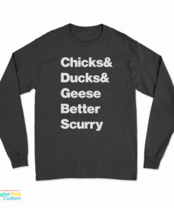 Chicks Ducks Geese Better Scurry Long Sleeve T-Shirt