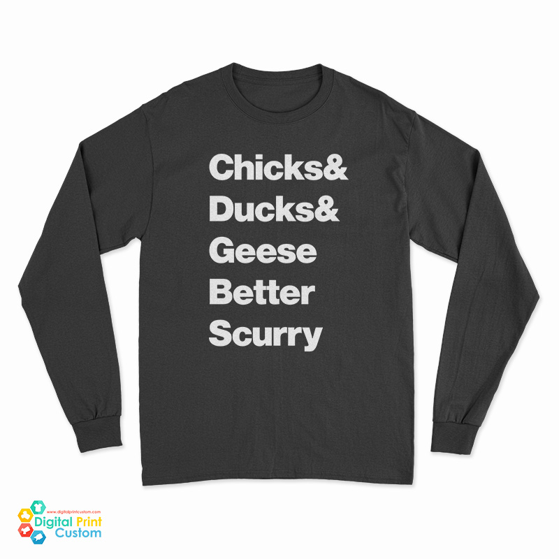 Chicks Ducks Geese Better Scurry Long Sleeve T-Shirt