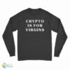 Crypto Is For Virgins Long Sleeve T-Shirt