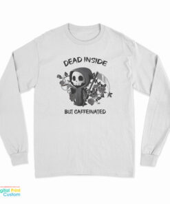 Dead Inside But Caffeinated Long Sleeve T-Shirt