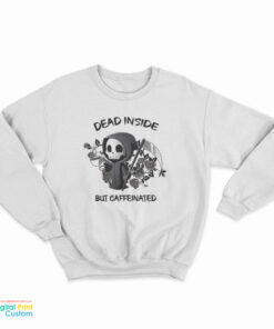 Dead Inside But Caffeinated Sweatshirt